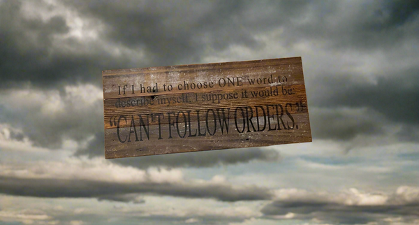 Can't Follow Orders Sign
