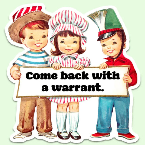 Come Back With Warrant Sticker