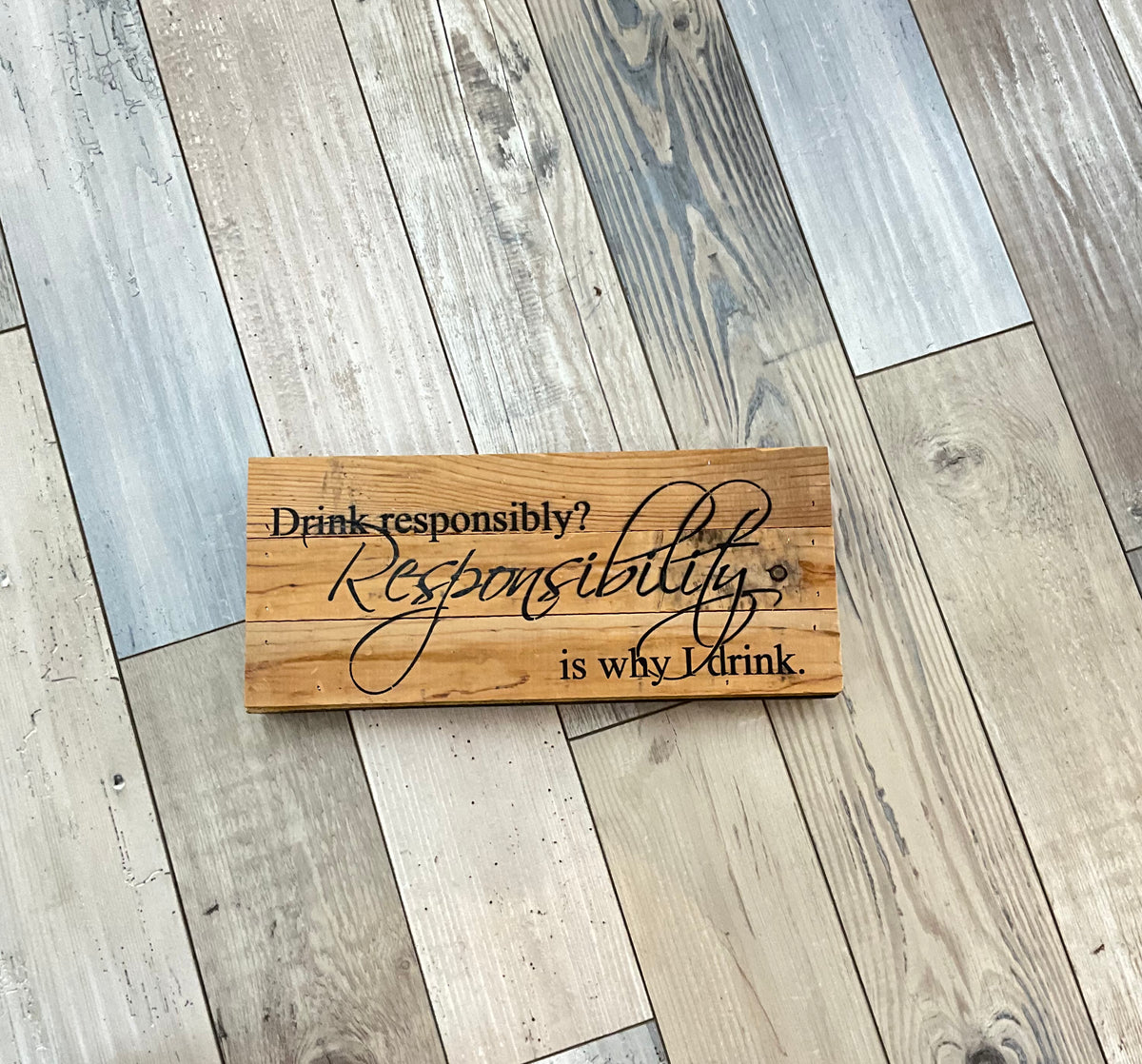 Drink Responsibly? Sign – Peace by Piece Co.